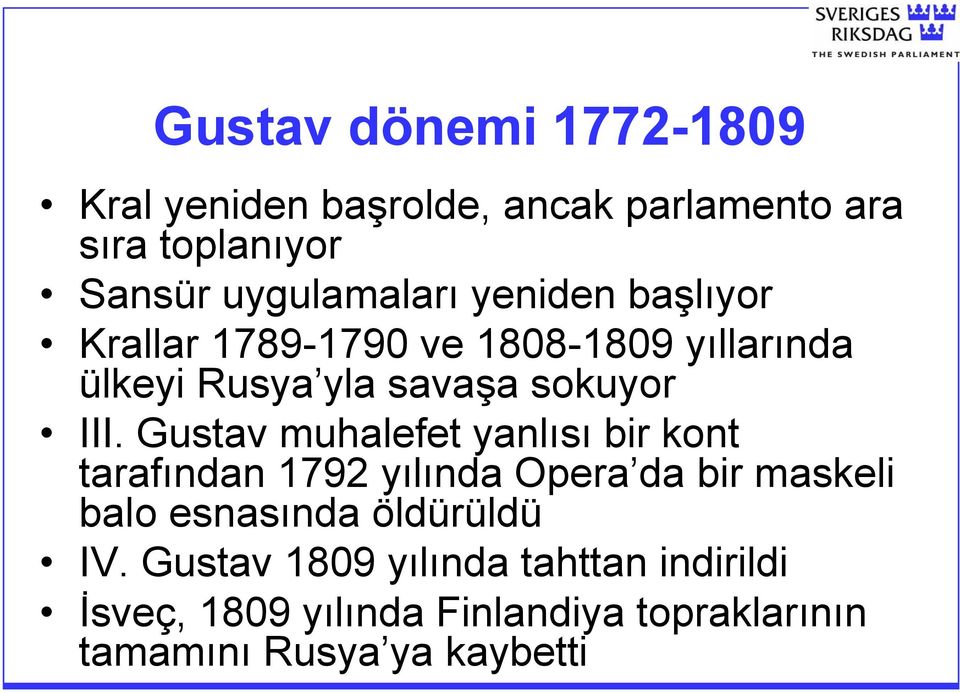 Gustav muhalefet yanlısı bir kont tarafından 1792 yılında Opera da bir maskeli balo esnasında öldürüldü