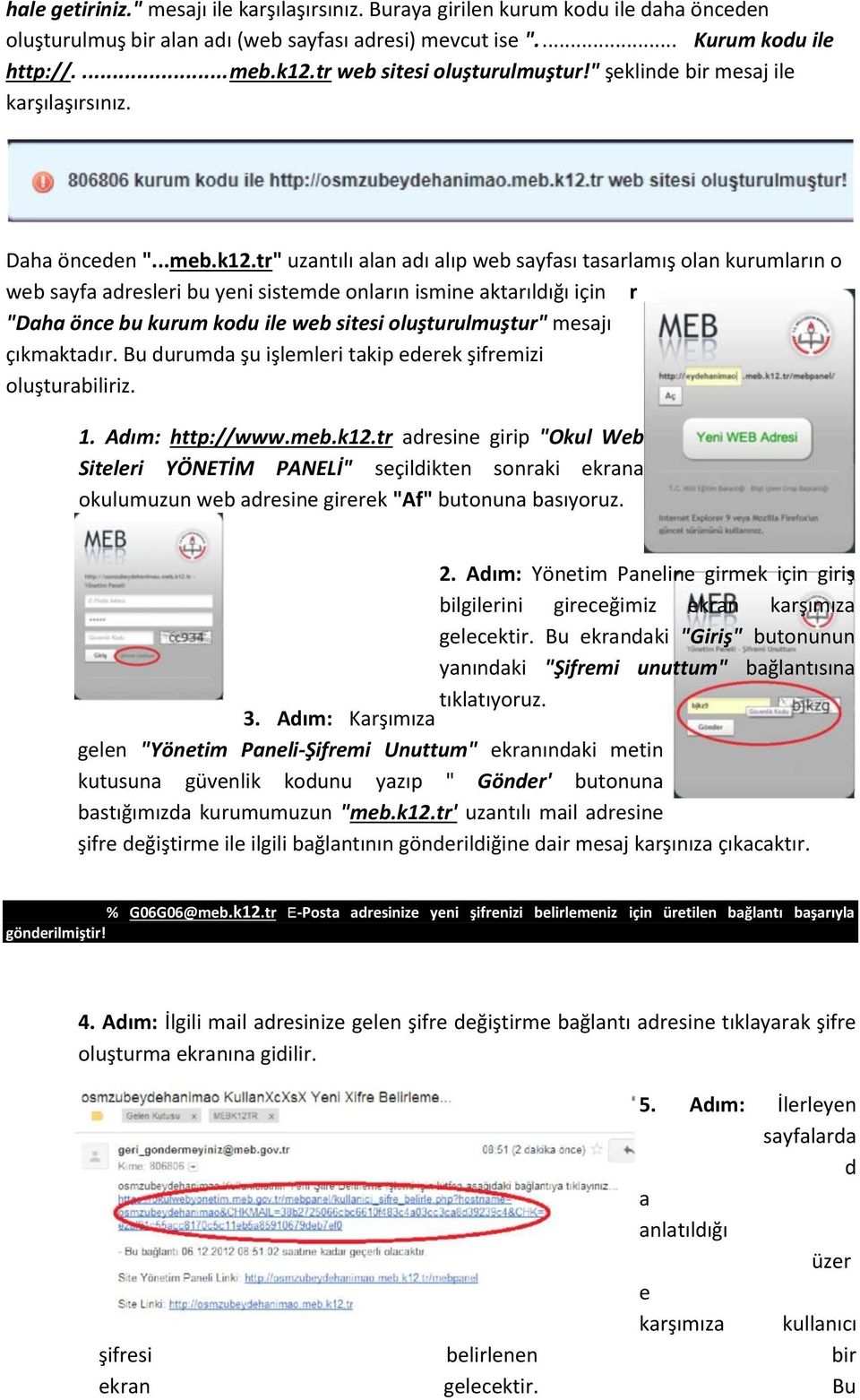 tr" uzantılı alan adı alıp web sayfası tasarlamış olan kurumların o web sayfa adresleri bu yeni sistemde onların ismine aktarıldığı için r "Daha önce bu kurum kodu ile web sitesi oluşturulmuştur"