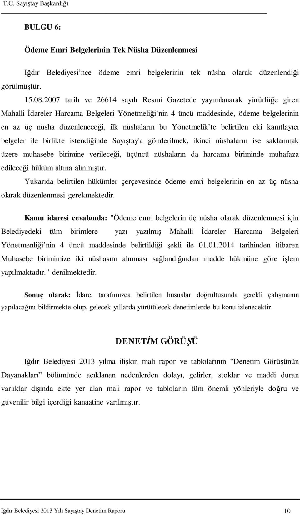 n bu Yönetmelik te belirtilen eki kan tlay belgeler ile birlikte istendi inde Say tay'a gönderilmek, ikinci nüshalar n ise saklanmak üzere muhasebe birimine verilece i, üçüncü nüshalar n da harcama