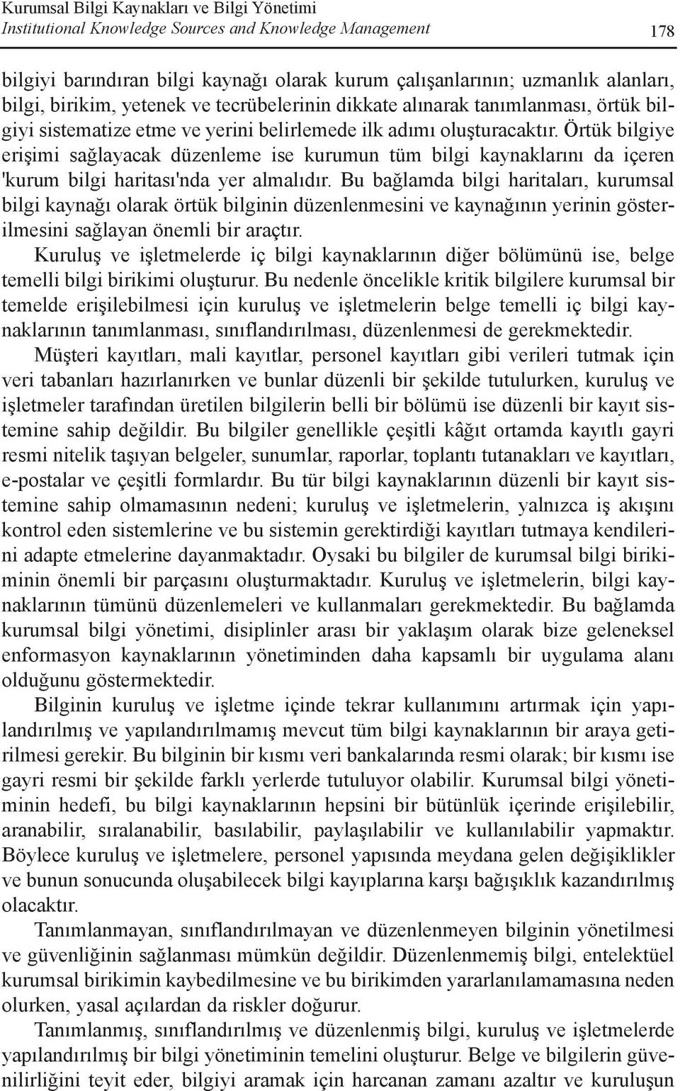 Örtük bilgiye eriþimi saðlayacak düzenleme ise kurumun tüm bilgi kaynaklarýný da içeren 'kurum bilgi haritasý'nda yer almalýdýr.