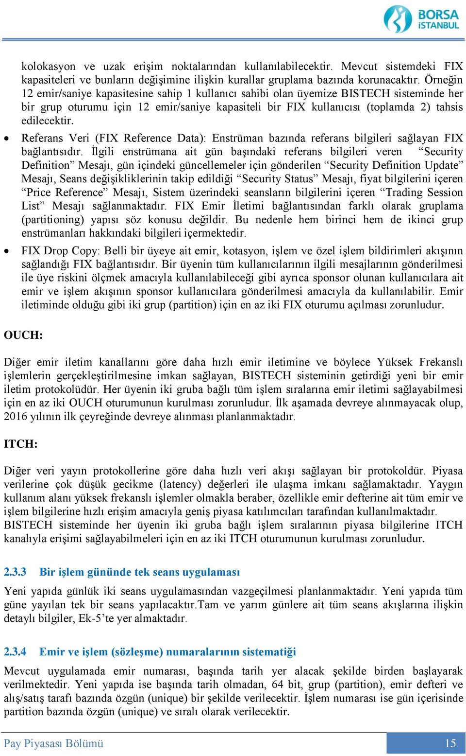 Referans Veri (FIX Reference Data): Enstrüman bazında referans bilgileri sağlayan FIX bağlantısıdır.