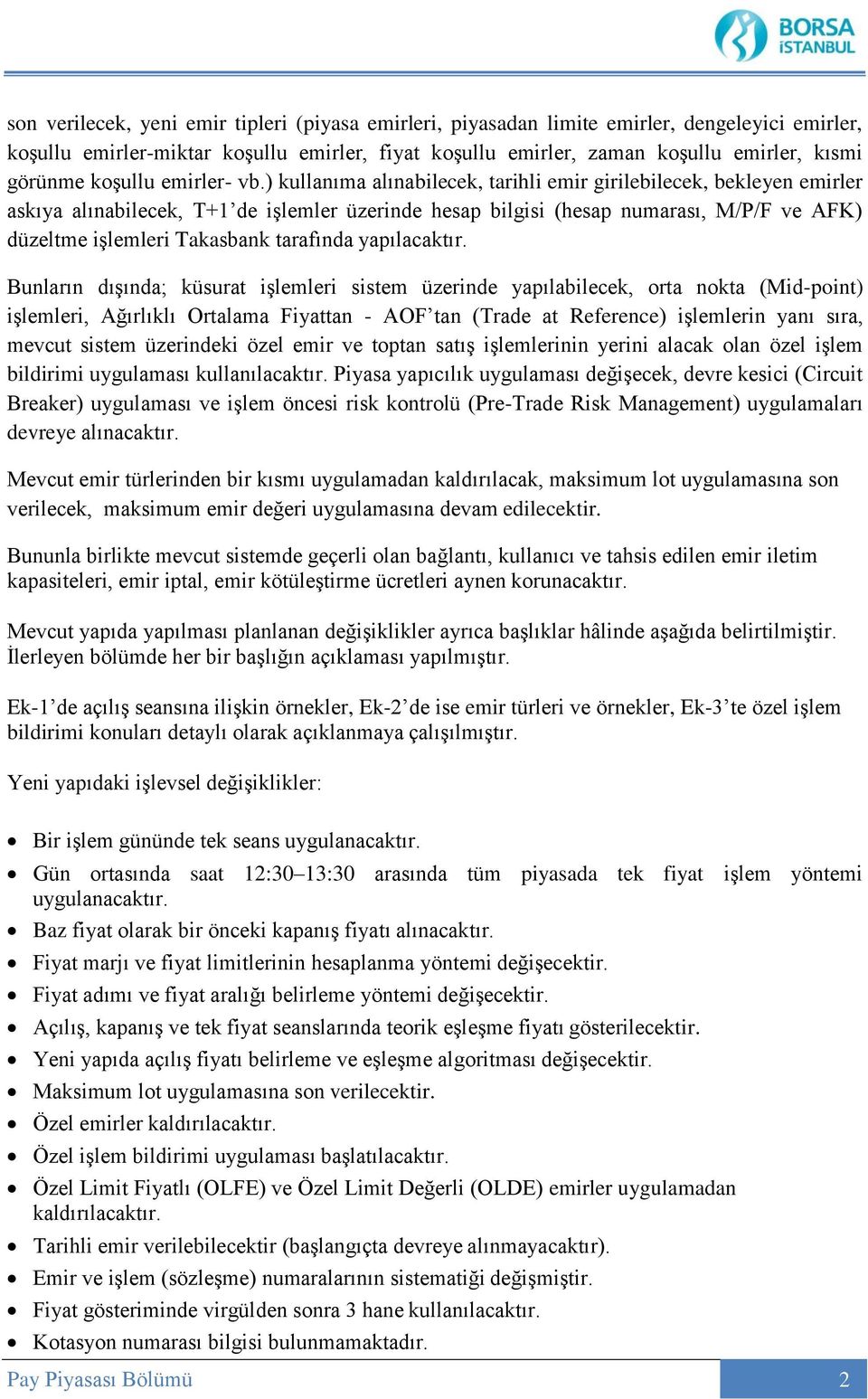 ) kullanıma alınabilecek, tarihli emir girilebilecek, bekleyen emirler askıya alınabilecek, T+1 de işlemler üzerinde hesap bilgisi (hesap numarası, M/P/F ve AFK) düzeltme işlemleri Takasbank