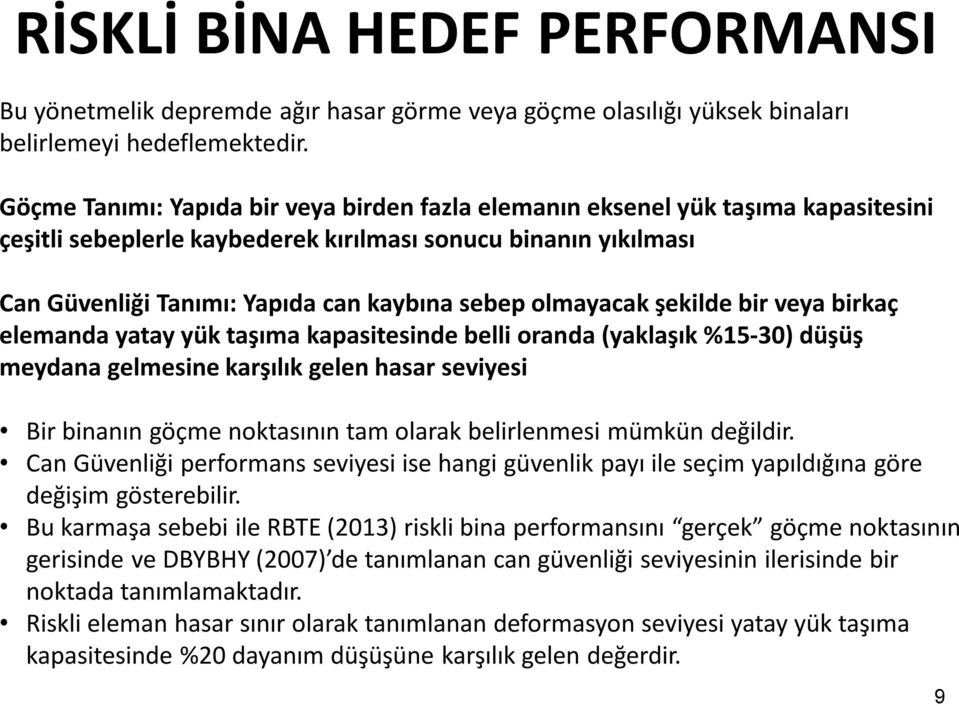 olmayacak şekilde bir veya birkaç elemanda yatay yük taşıma kapasitesinde belli oranda (yaklaşık %15-30) düşüş meydana gelmesine karşılık gelen hasar seviyesi Bir binanın göçme noktasının tam olarak