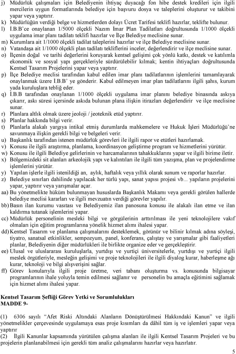 B ce onaylanan 1/5000 ölçekli Nazım İmar Plan Tadilatları doğrultusunda 1/1000 ölçekli uygulama imar planı tadilatı teklifi hazırlar ve İlçe Belediye meclisine sunar.