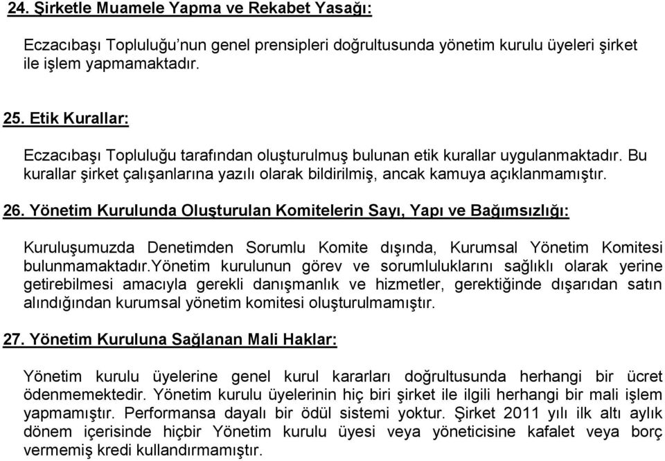 Yönetim Kurulunda OluĢturulan Komitelerin Sayı, Yapı ve Bağımsızlığı: Kuruluşumuzda Denetimden Sorumlu Komite dışında, Kurumsal Yönetim Komitesi bulunmamaktadır.