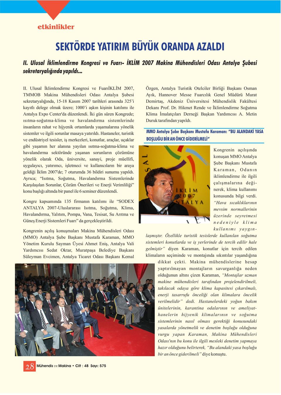 Ulusal İklimlendirme Kongresi ve FuarıİKLİM 2007, TMMOB Makina Mühendisleri Odası Antalya Şubesi sekretaryalığında, 15-18 Kasım 2007 tarihleri arasında 325 i kayıtlı delege olmak üzere; 1000 i aşkın