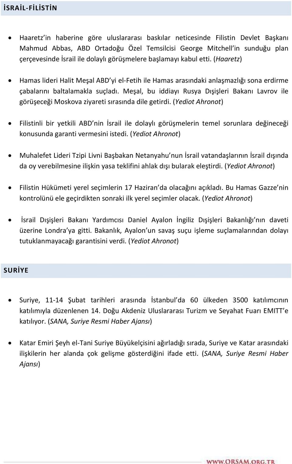 Meşal, bu iddiayı Rusya Dışişleri Bakanı Lavrov ile görüşeceği Moskova ziyareti sırasında dile getirdi.