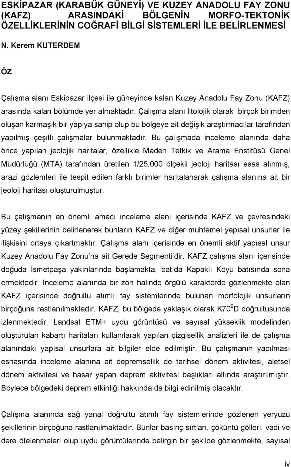 Çalışma alanı litolojik olarak birçok birimden oluşan karmaşık bir yapıya sahip olup bu bölgeye ait değişik araştırmacılar tarafından yapılmış çeşitli çalışmalar bulunmaktadır.