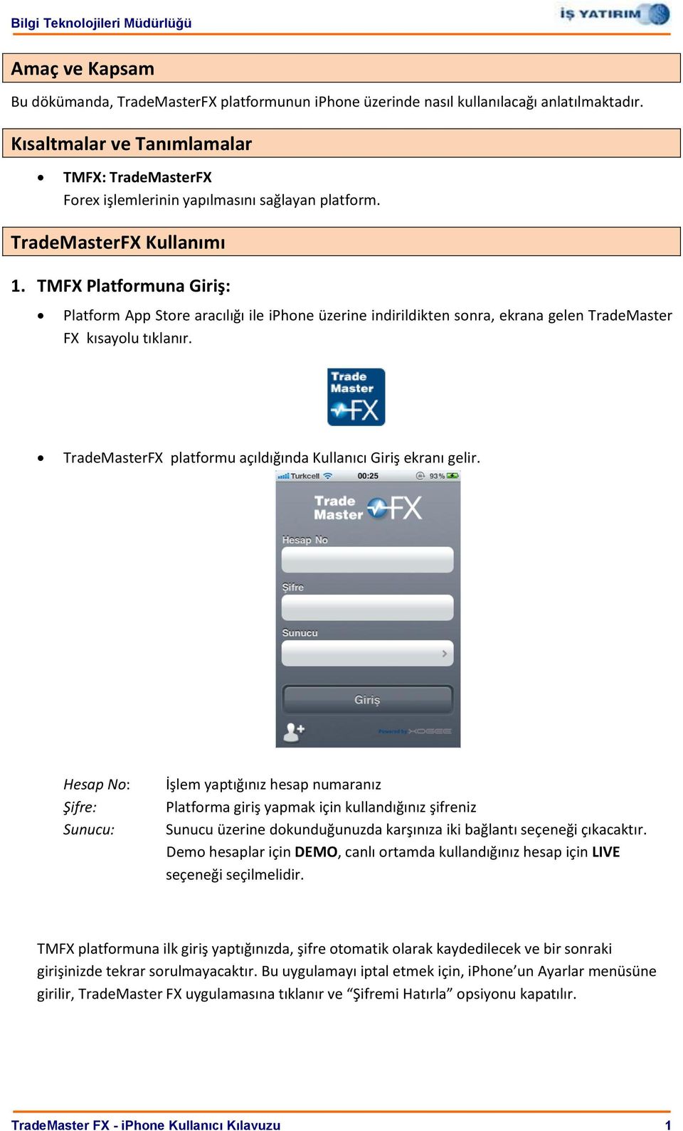 TMFX Platformuna Giriş: Platform App Store aracılığı ile iphone üzerine indirildikten sonra, ekrana gelen TradeMaster FX kısayolu tıklanır.