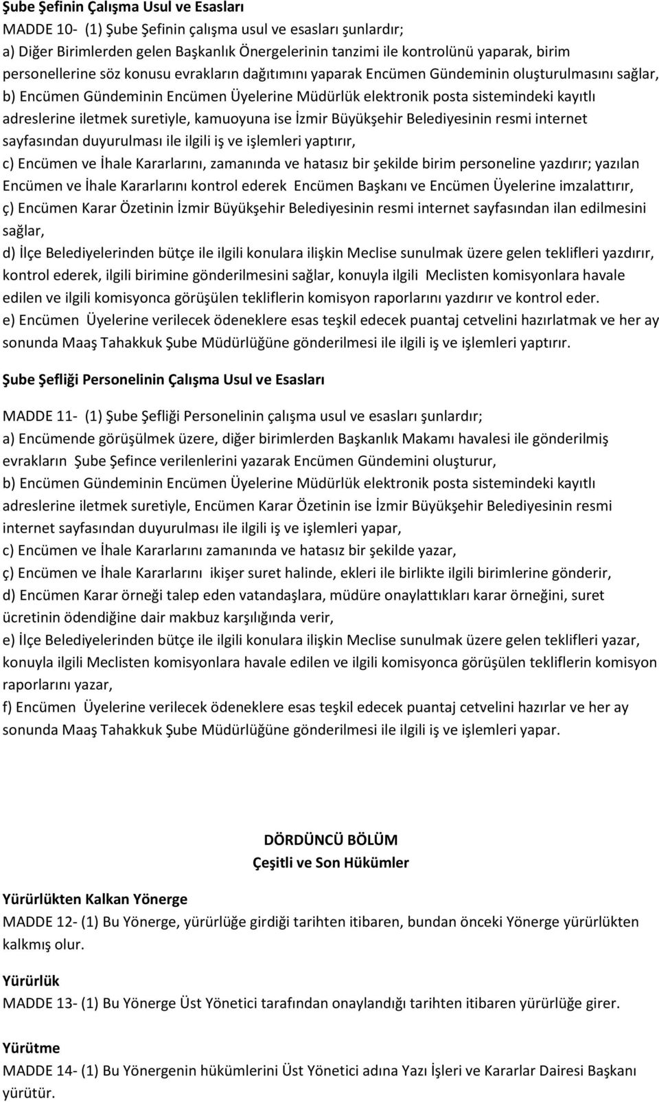 iletmek suretiyle, kamuoyuna ise İzmir Büyükşehir Belediyesinin resmi internet sayfasından duyurulması ile ilgili iş ve işlemleri yaptırır, c) Encümen ve İhale Kararlarını, zamanında ve hatasız bir