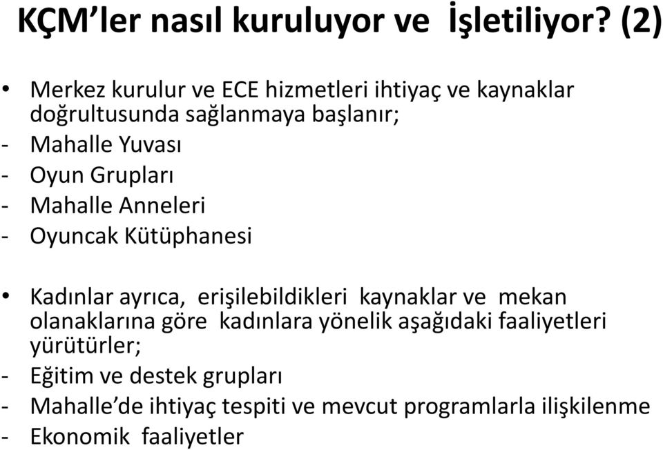 Oyun Grupları - Mahalle Anneleri - Oyuncak Kütüphanesi Kadınlar ayrıca, erişilebildikleri kaynaklar ve mekan