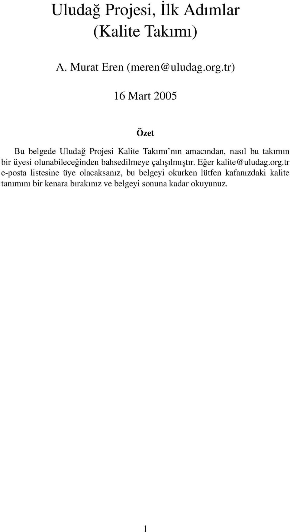 üyesi olunabileceğinden bahsedilmeye çalışılmıştır. Eğer kalite@uludag.org.