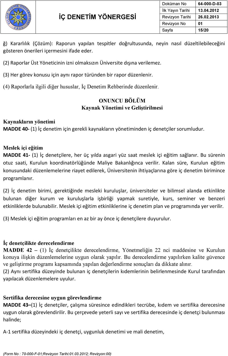 (4) Raporlarla ilgili diğer hususlar, İç Denetim Rehberinde düzenlenir.