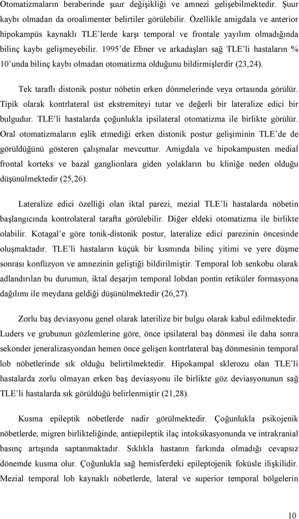 1995 de Ebner ve arkadaşları sağ TLE li hastaların % 10 unda bilinç kaybı olmadan otomatizma olduğunu bildirmişlerdir (23,24).