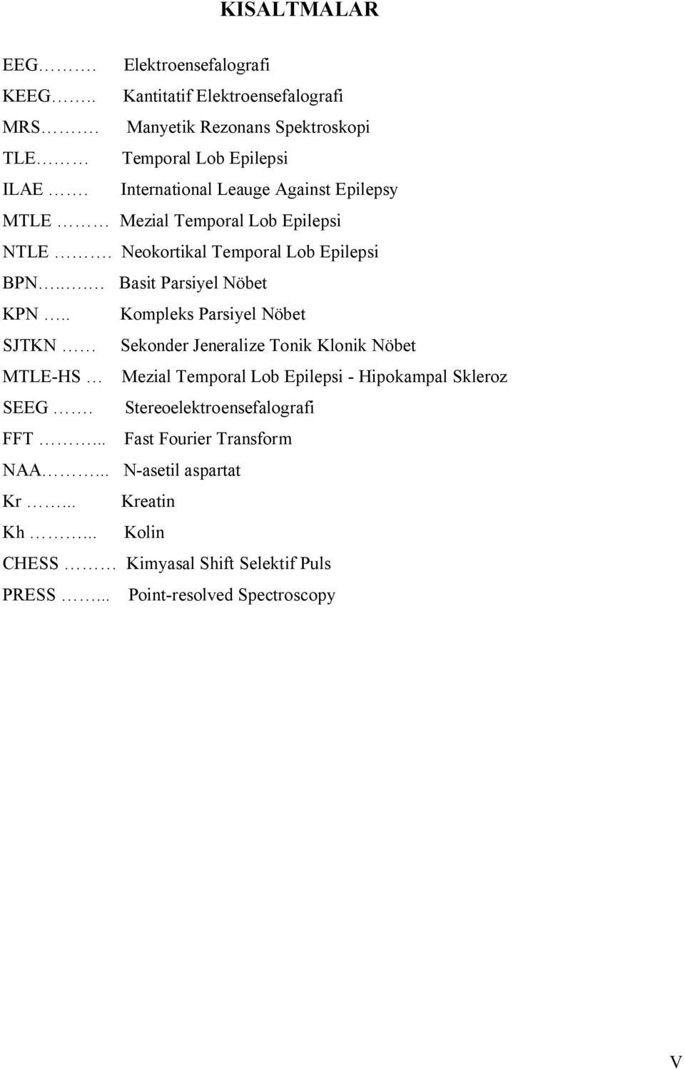 . Kompleks Parsiyel Nöbet SJTKN Sekonder Jeneralize Tonik Klonik Nöbet MTLE-HS Mezial Temporal Lob Epilepsi - Hipokampal Skleroz SEEG.