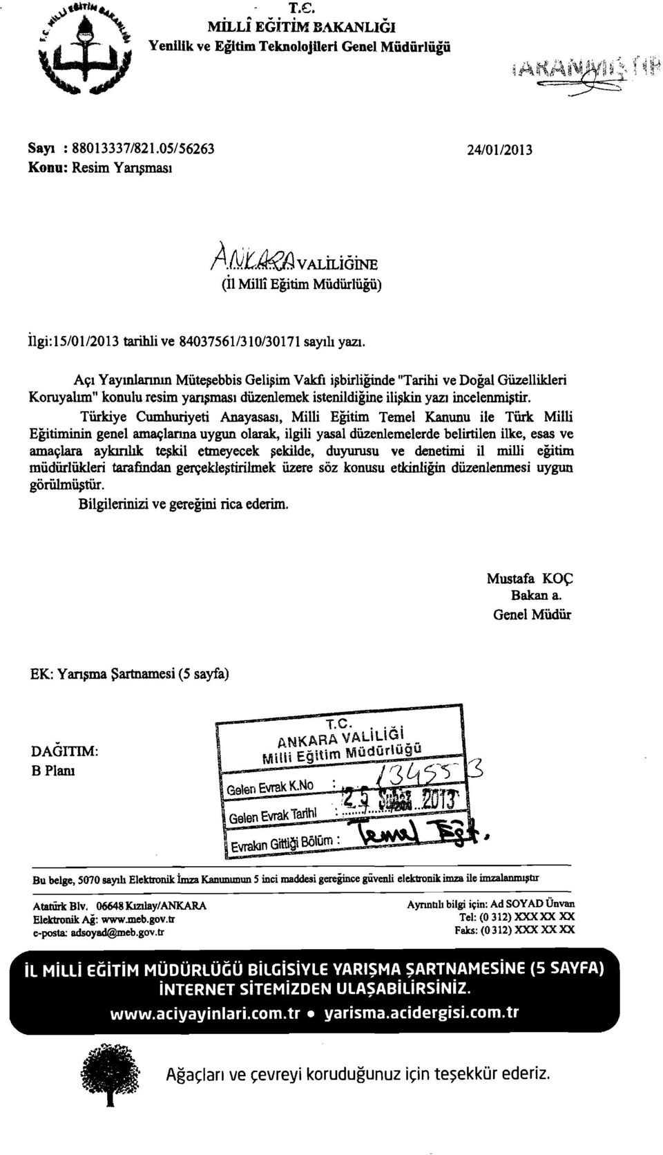 Türkye Cumhuryet Anayasası, Mll Eğtm Temel Kanunu le Türk Mll Eğtmnn genel amaçlarına uygun olarak, lgl yasal düzenlemelerde belrtlen lke, esas ve amaçlara aykınlık teşkl etmeyecek ;;eklde, duyurusu