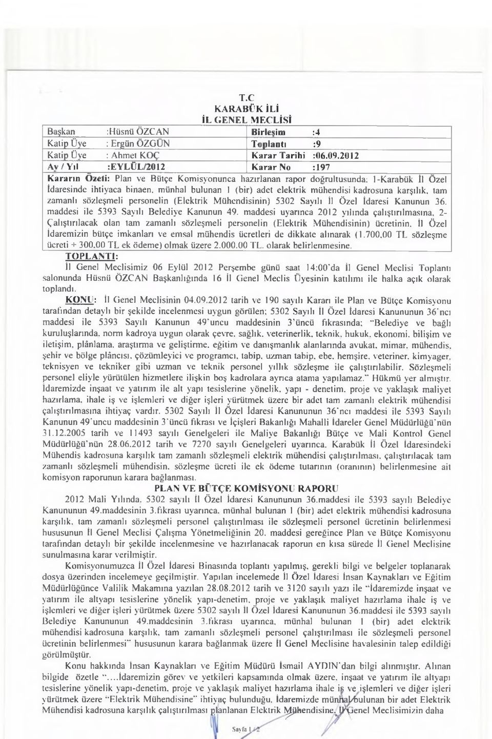 elektrik m ühendisi kadrosuna karşılık, tam zam anlı sözleşm eli personelin (Elektrik M ühendisinin) 5302 Sayılı İl Özel İdaresi Kanunun 36. m addesi ile 5393 Sayılı Belediye Kanunun 49.