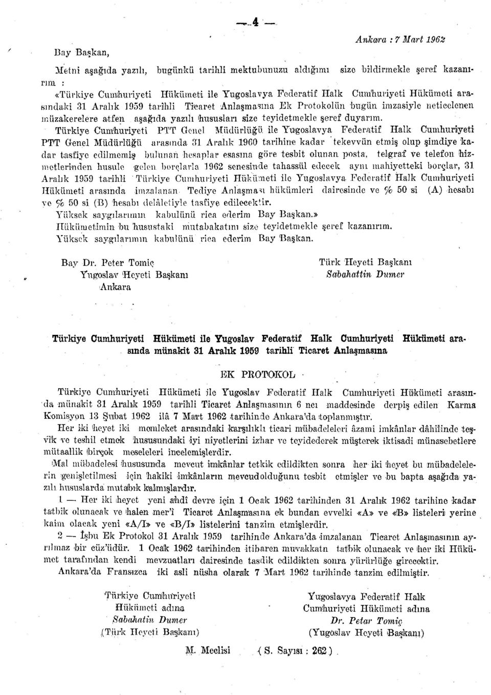 Türkiye Cumhuriyeti PTT Genel Müdürlüğü ile Yugoslavya Federatif Halk Cumhuriyeti PTT Genel Müdürlüğü arasında 31 Aralık 1960 tarihine kadar "tekevvün etmiş olup şimdiye kadar tasfiye edilmemiş