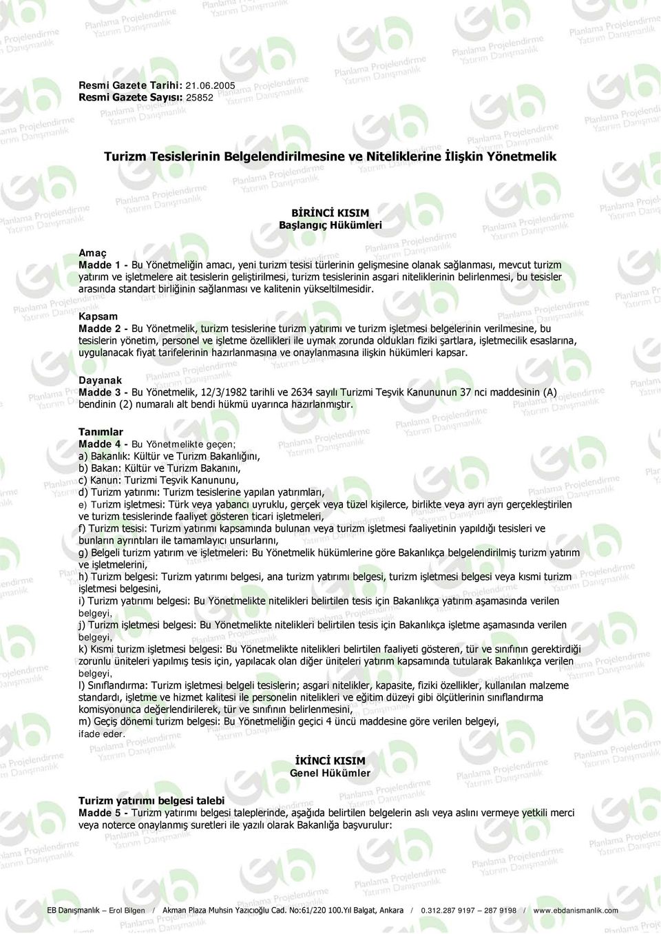 türlerinin gelişmesine olanak sağlanması, mevcut turizm yatırım ve işletmelere ait tesislerin geliştirilmesi, turizm tesislerinin asgari niteliklerinin belirlenmesi, bu tesisler arasında standart