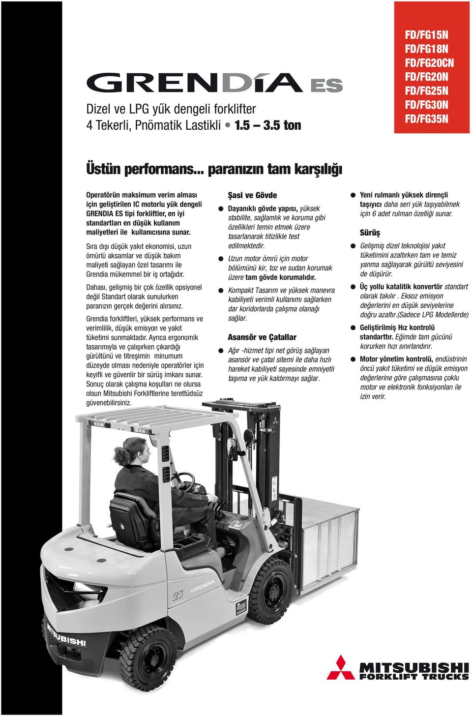 Sıra dışı düşük yakıt ekonomisi, uzun ömürü aksamar ve düşük bakım maiyeti sağayan öze tasarımı ie Grendia mükemme bir iş ortağıdır.