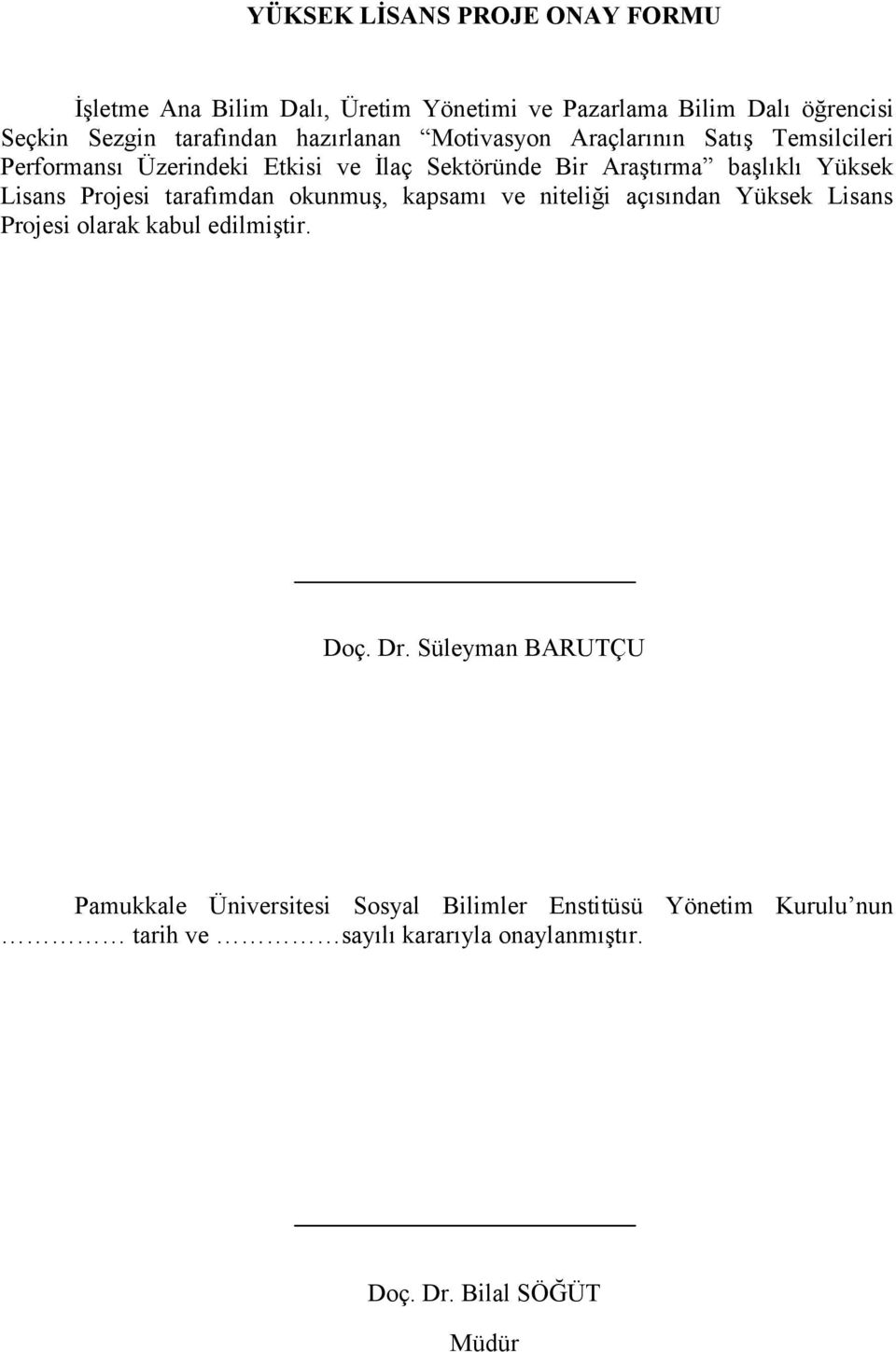 Lisans Projesi tarafımdan okunmuģ, kapsamı ve niteliği açısından Yüksek Lisans Projesi olarak kabul edilmiģtir. Doç. Dr.