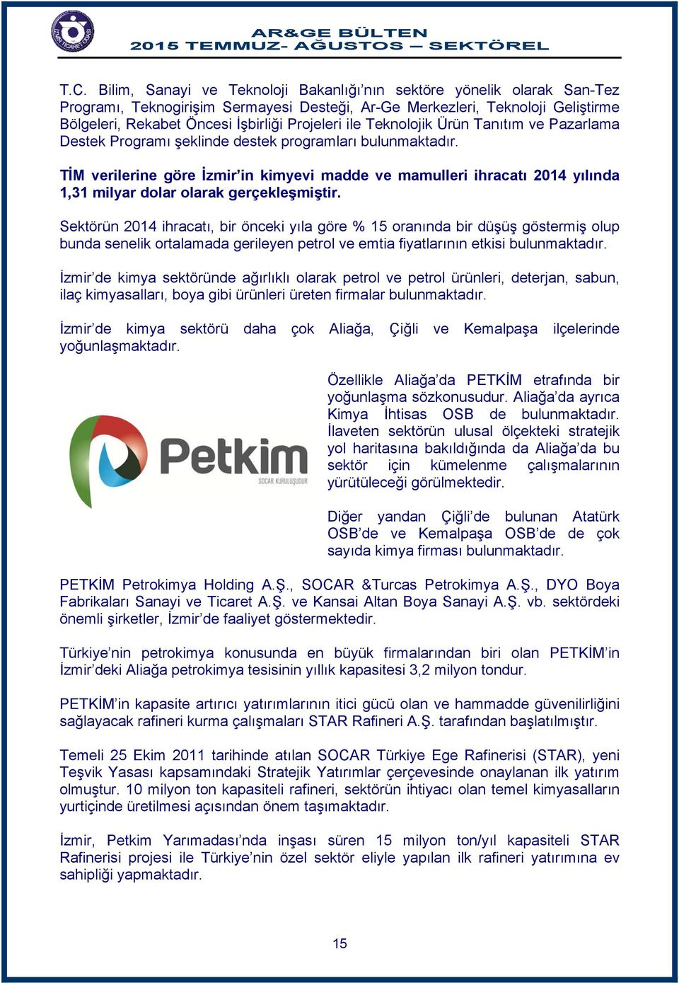 TİM verilerine göre İzmir in kimyevi madde ve mamulleri ihracatı 2014 yılında 1,31 milyar dolar olarak gerçekleşmiştir.