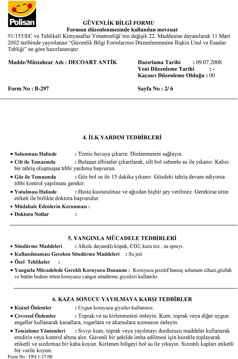 Gözdeki tahriş devam ediyorsa tıbbi kontrol yapılması gerekir. Yutulması Halinde : Hasta kusturulmaz ve ağızdan hiçbir şey verilmez. Gerekirse ürün etiketi ile birlikte doktora başvurulur.