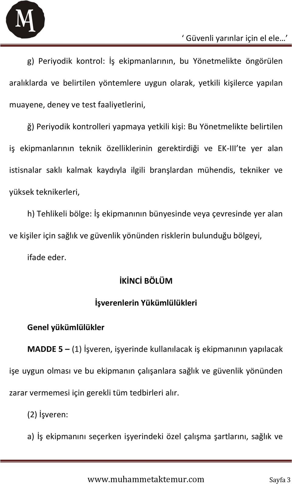 tekniker ve yüksek teknikerleri, h) Tehlikeli bölge: İş ekipmanının bünyesinde veya çevresinde yer alan ve kişiler için sağlık ve güvenlik yönünden risklerin bulunduğu bölgeyi, ifade eder.