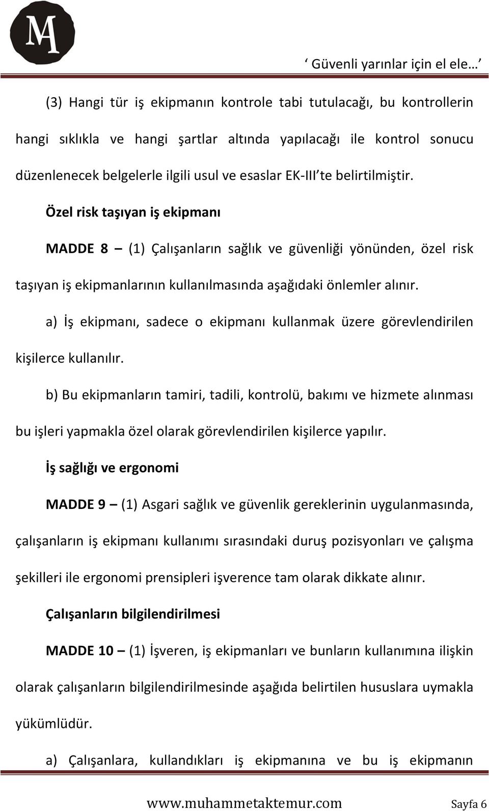 a) İş ekipmanı, sadece o ekipmanı kullanmak üzere görevlendirilen kişilerce kullanılır.