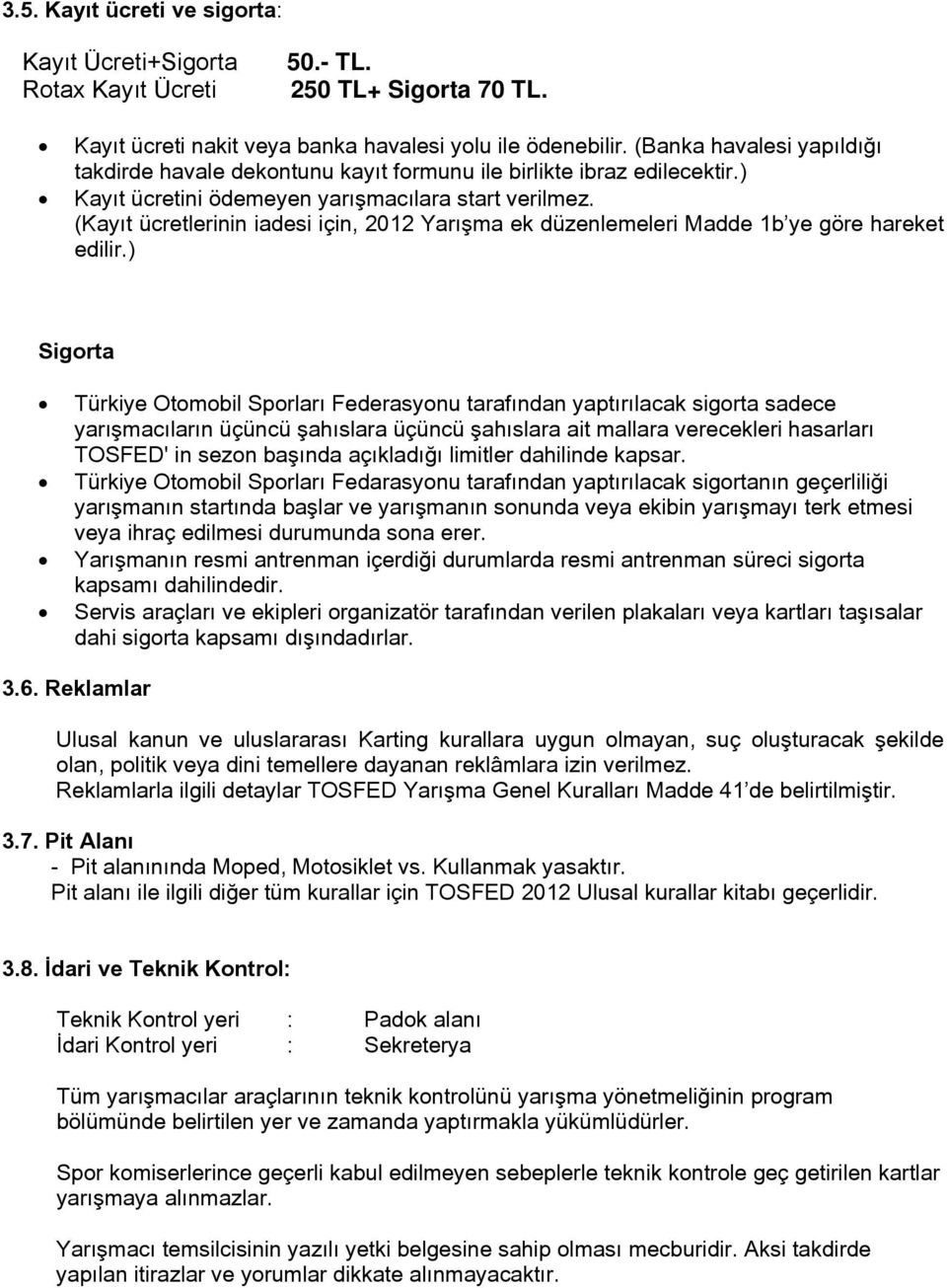 (Kayıt ücretlerinin iadesi için, 2012 Yarışma ek düzenlemeleri Madde 1b ye göre hareket edilir.