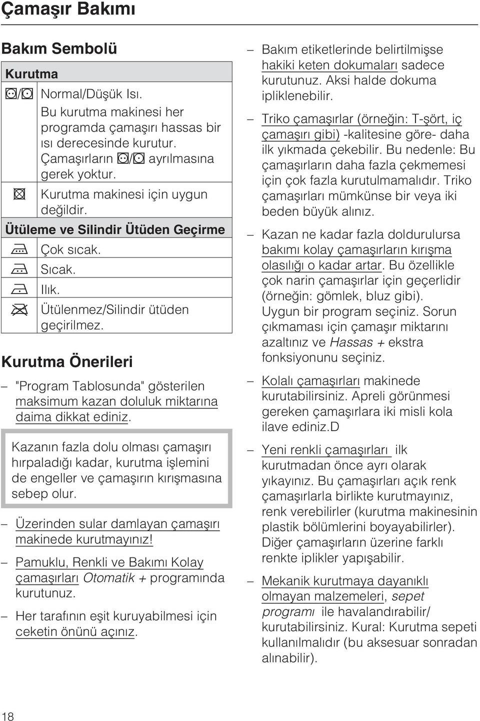 Kurutma Önerileri "Program Tablosunda" gösterilen maksimum kazan doluluk miktarýna daima dikkat ediniz.