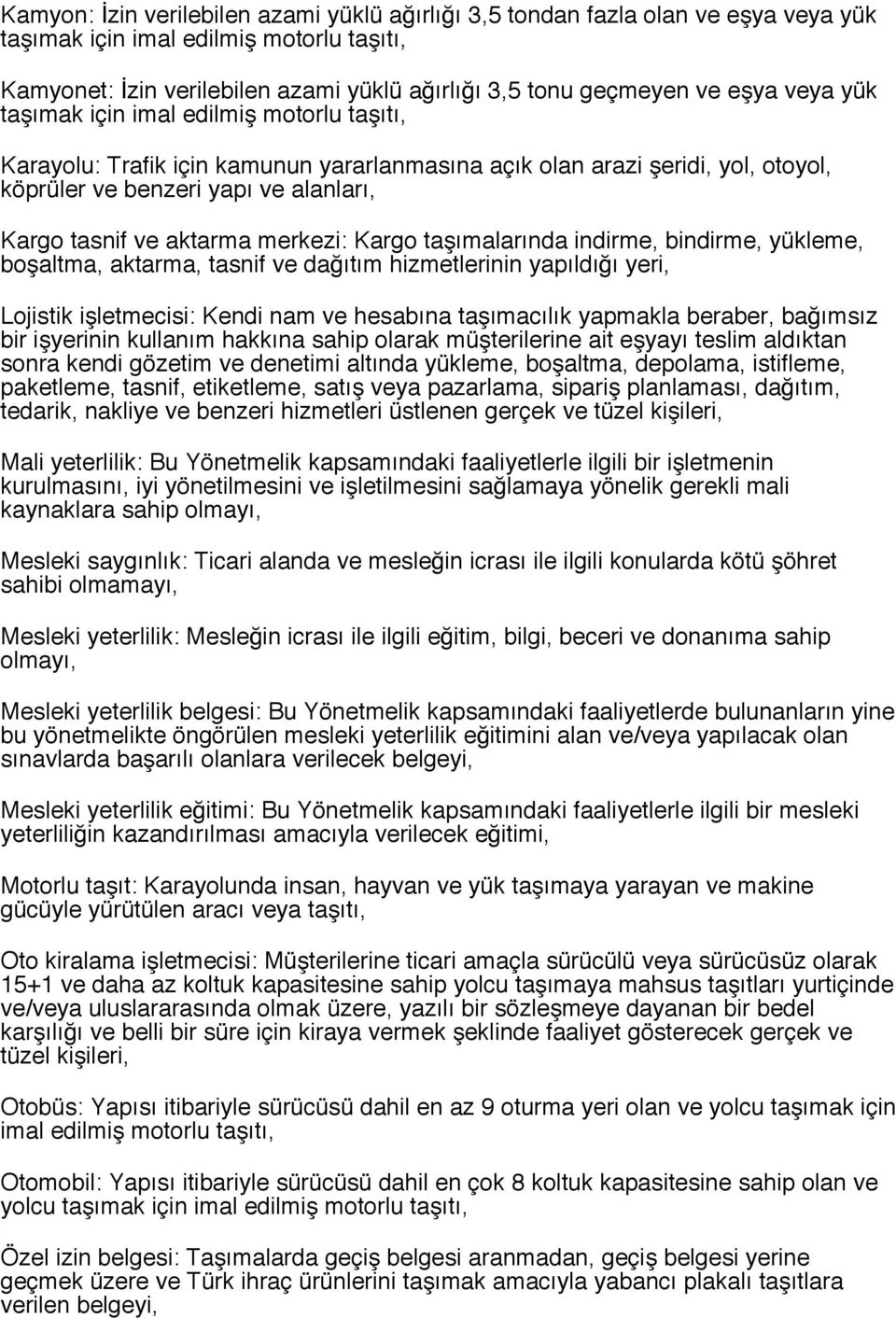 merkezi: Kargo taşımalarında indirme, bindirme, yükleme, boşaltma, aktarma, tasnif ve dağıtım hizmetlerinin yapıldığı yeri, Lojistik işletmecisi: Kendi nam ve hesabına taşımacılık yapmakla beraber,