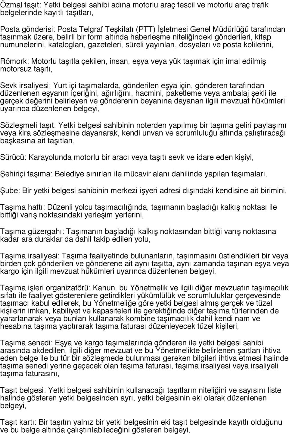 çekilen, insan, eşya veya yük taşımak için imal edilmiş motorsuz taşıtı, Sevk irsaliyesi: Yurt içi taşımalarda, gönderilen eşya için, gönderen tarafından düzenlenen eşyanın içeriğini, ağırlığını,