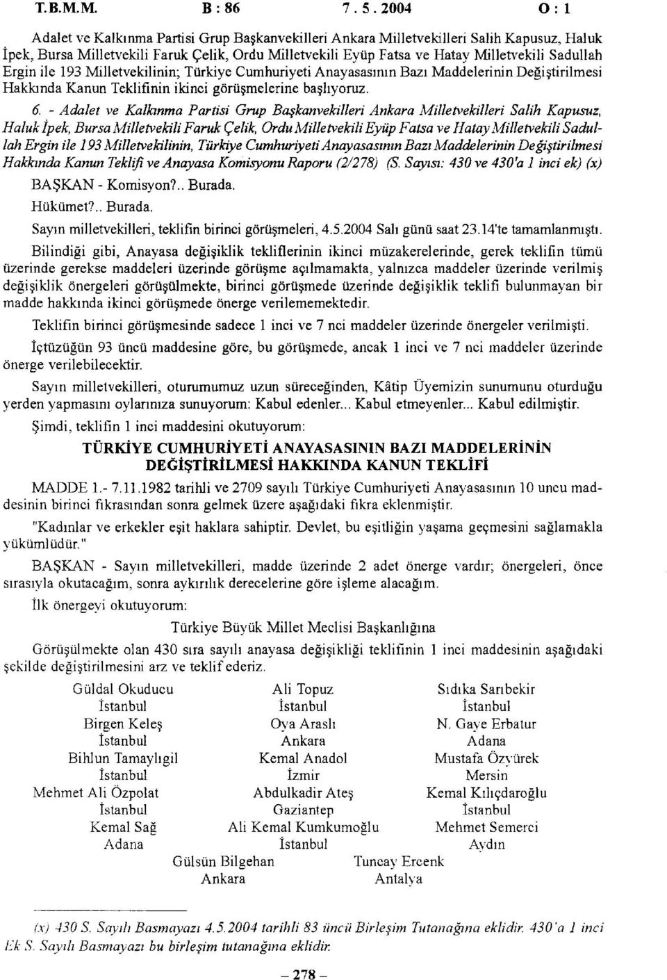 -  193 Milletvekilinin, Türkiye Cumhuriyeti Anayasasının Bazı Maddelerinin Değiştirilmesi Hakkında Kanun Teklifi ve Anayasa Komisyonu Raporu (2/278) (S.