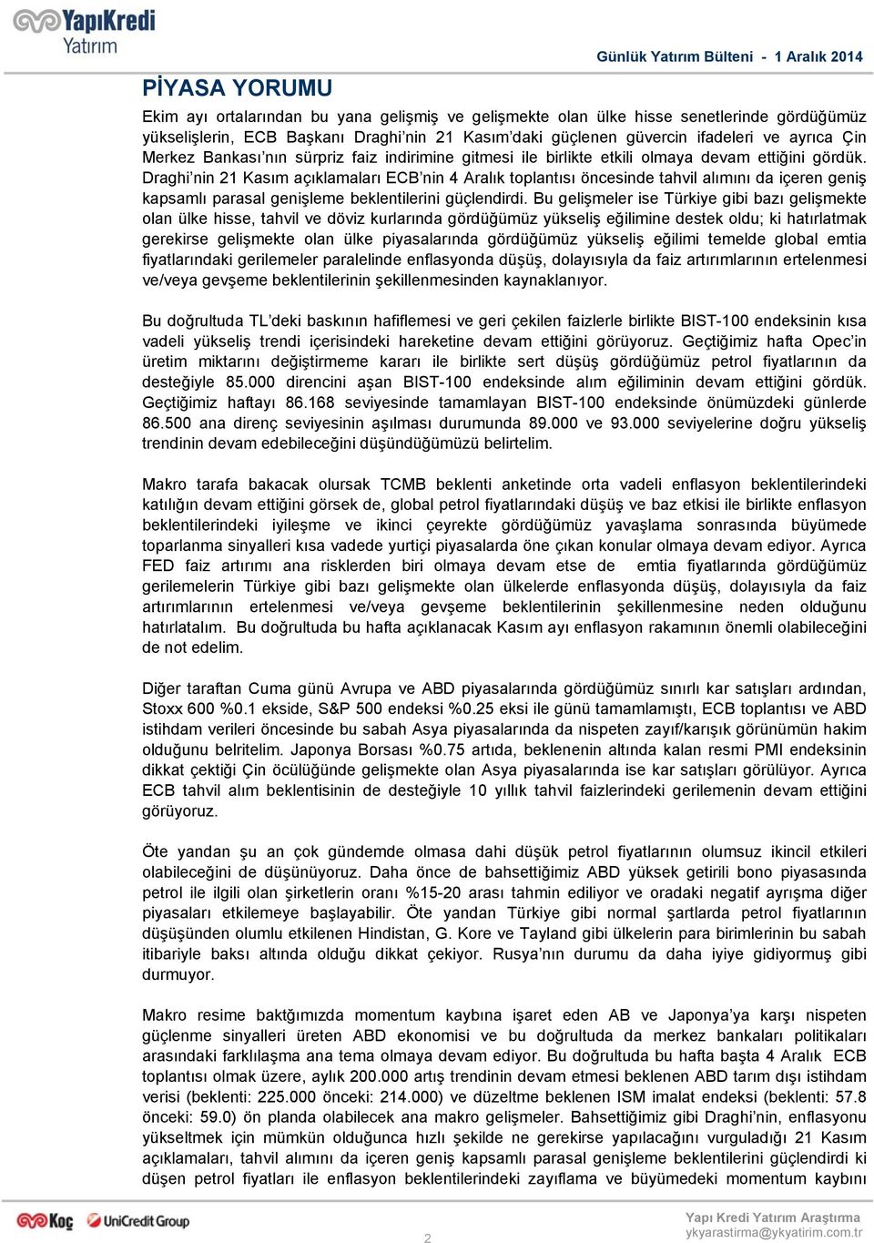 Draghi nin 21 Kasım açıklamaları ECB nin 4 Aralık toplantısı öncesinde tahvil alımını da içeren geniş kapsamlı parasal genişleme beklentilerini güçlendirdi.