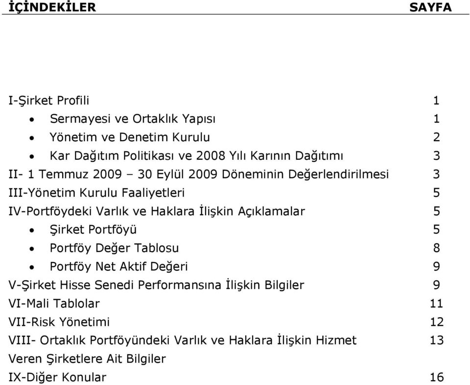 İlişkin Açıklamalar 5 Şirket Portföyü 5 Portföy Değer Tablosu 8 Portföy Net Aktif Değeri 9 V-Şirket Hisse Senedi Performansına İlişkin Bilgiler 9