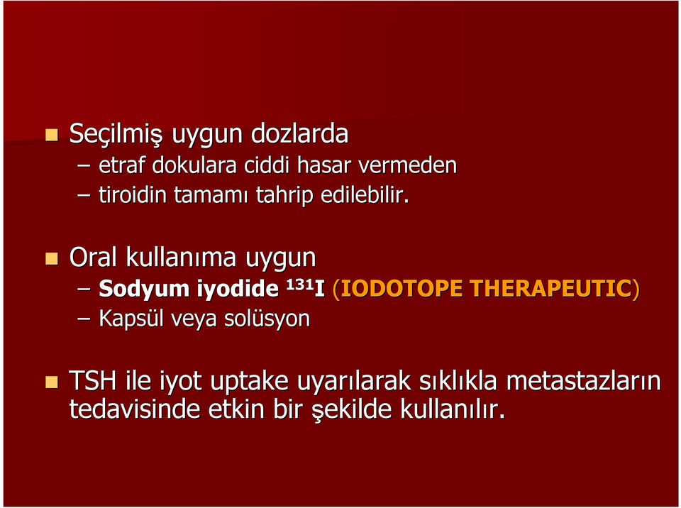 Oral kullanıma uygun Sodyum iyodide 131 I (IODOTOPE THERAPEUTIC) Kapsül l