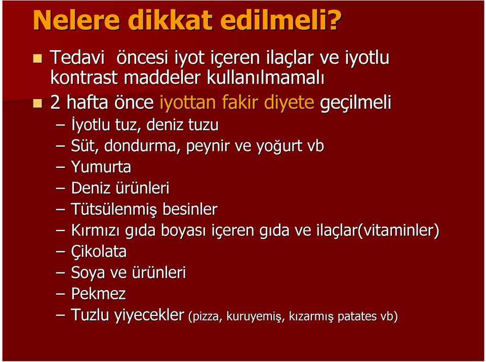 iyottan fakir diyete geçilmeli İyotlu tuz, deniz tuzu Süt, dondurma, peynir ve yoğurt vb Yumurta Deniz