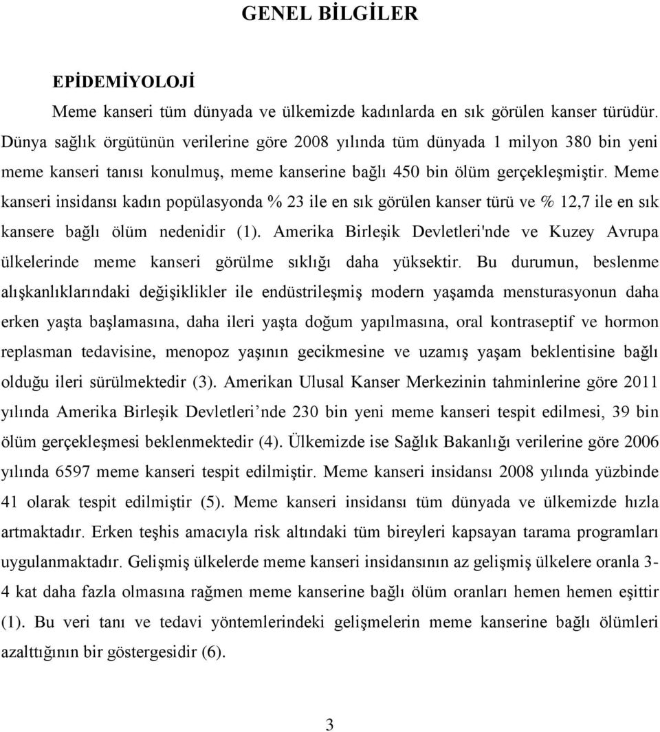 Meme kanseri insidansı kadın popülasyonda % 23 ile en sık görülen kanser türü ve % 12,7 ile en sık kansere bağlı ölüm nedenidir (1).