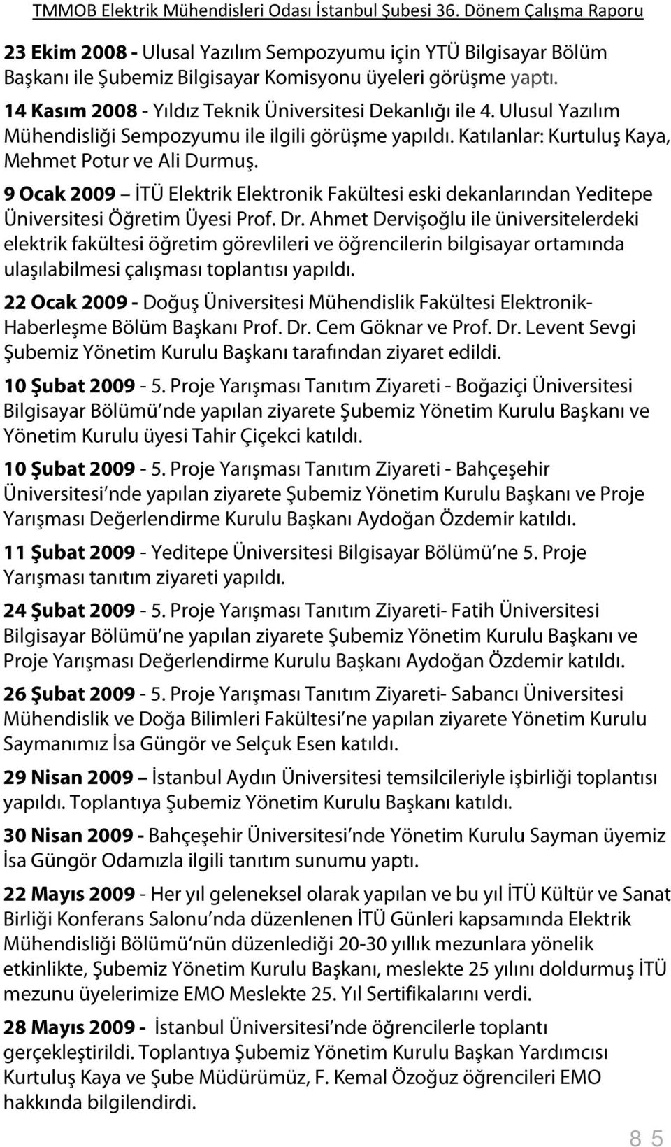 9 Ocak 2009 İTÜ Elektrik Elektronik Fakültesi eski dekanlarından Yeditepe Üniversitesi Öğretim Üyesi Prof. Dr.
