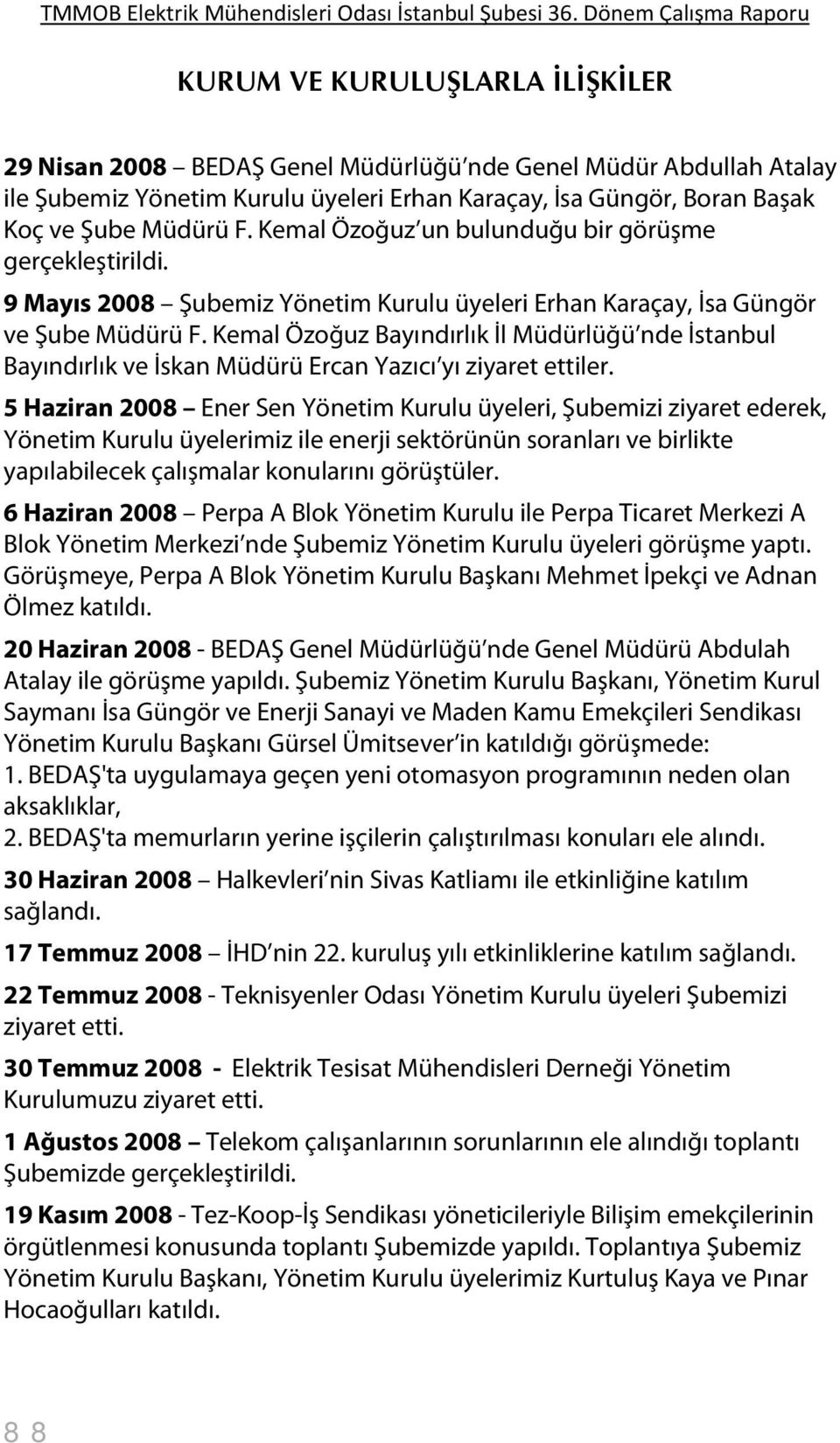 Kemal Özoğuz Bayındırlık İl Müdürlüğü nde İstanbul Bayındırlık ve İskan Müdürü Ercan Yazıcı yı ziyaret ettiler.