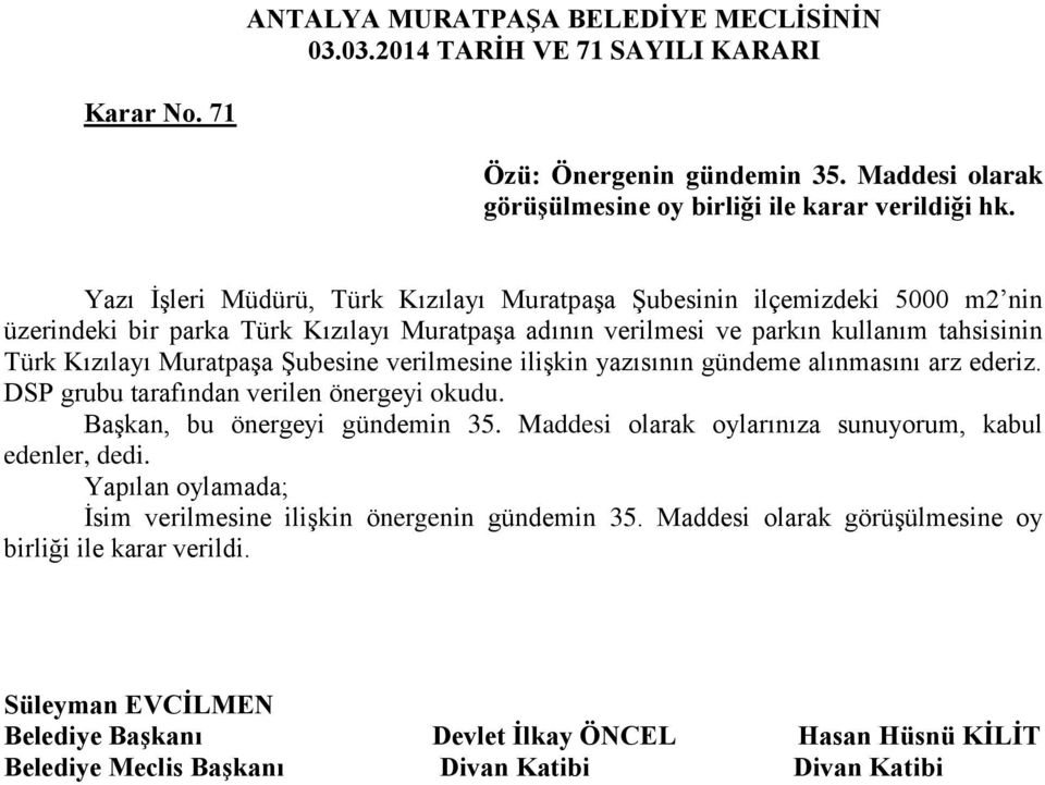 tahsisinin Türk Kızılayı Muratpaşa Şubesine verilmesine ilişkin yazısının gündeme alınmasını arz ederiz. DSP grubu tarafından verilen önergeyi okudu.