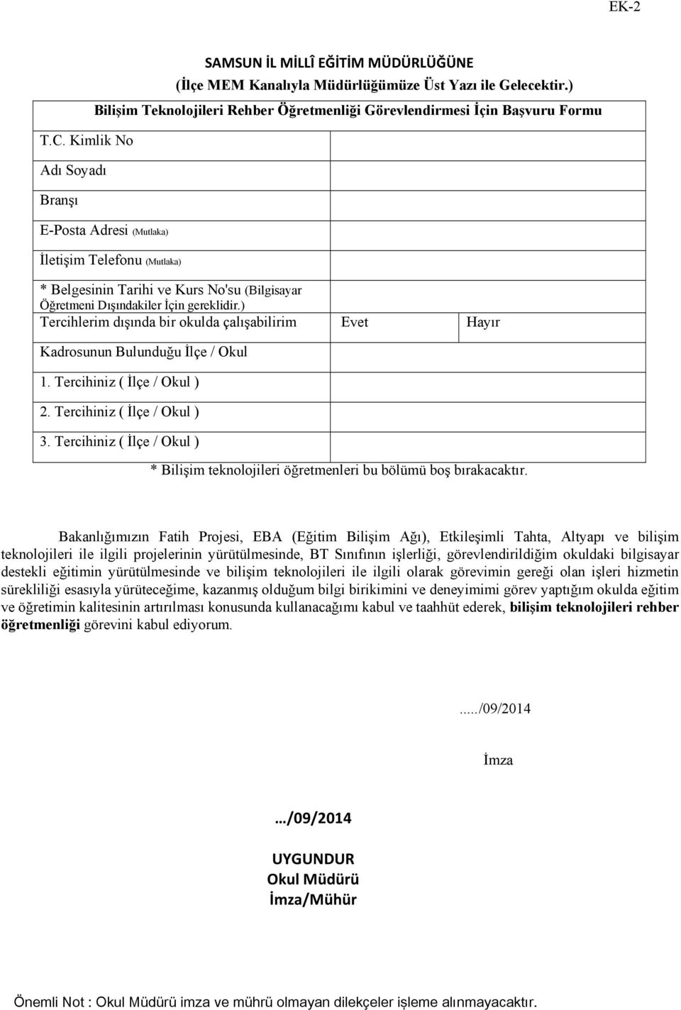 Dışındakiler İçin gereklidir.) Tercihlerim dışında bir okulda çalışabilirim Evet Hayır Kadrosunun Bulunduğu İlçe / Okul 1. Tercihiniz ( İlçe / Okul ) 2. Tercihiniz ( İlçe / Okul ) 3.