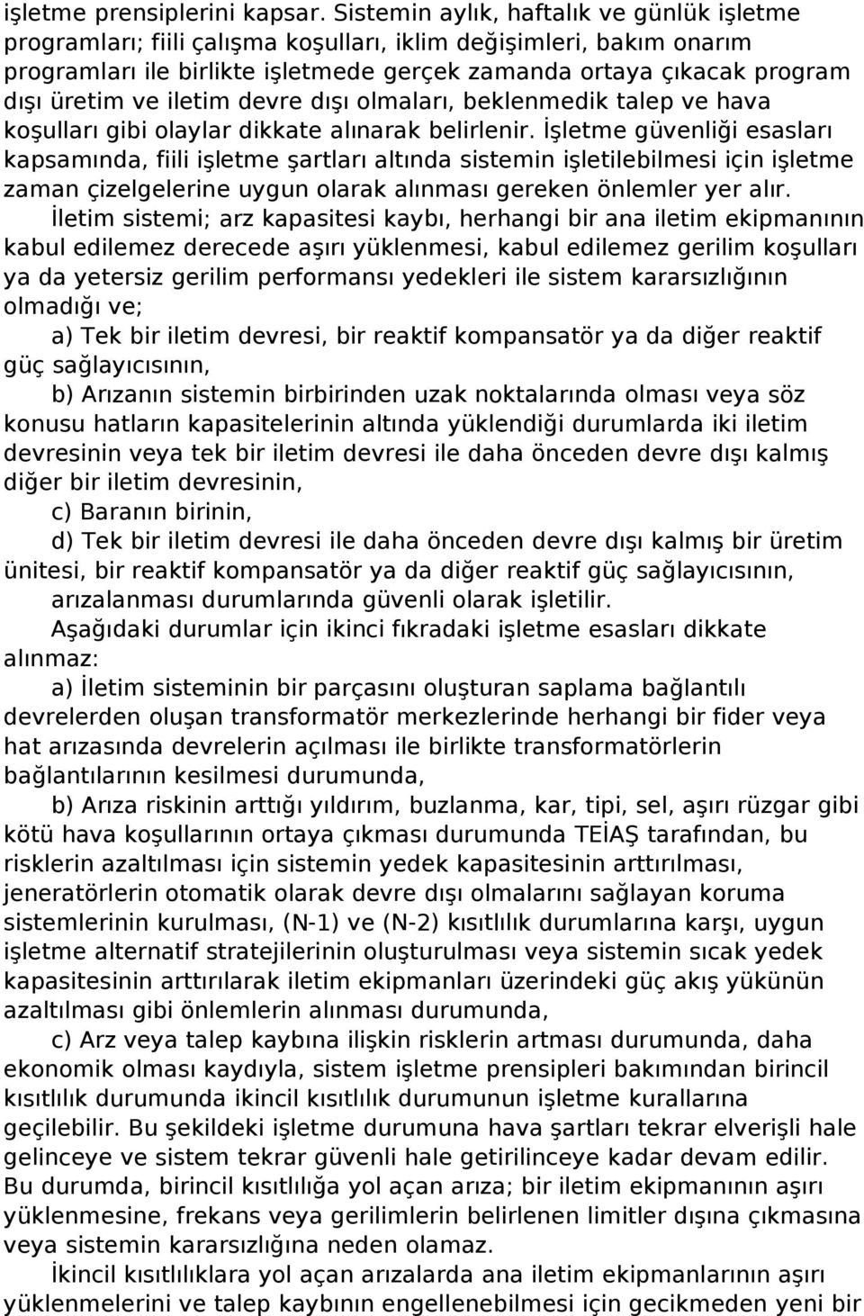 ve iletim devre dışı olmaları, beklenmedik talep ve hava koşulları gibi olaylar dikkate alınarak belirlenir.