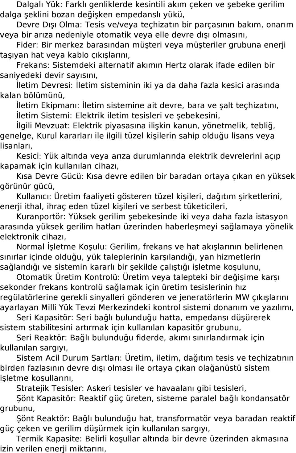 Hertz olarak ifade edilen bir saniyedeki devir sayısını, İletim Devresi: İletim sisteminin iki ya da daha fazla kesici arasında kalan bölümünü, İletim Ekipmanı: İletim sistemine ait devre, bara ve