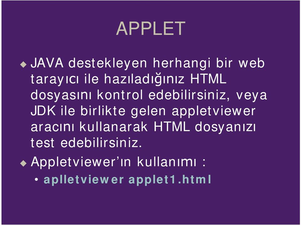 birlikte gelen appletviewer arac kullanarak HTML dosyan