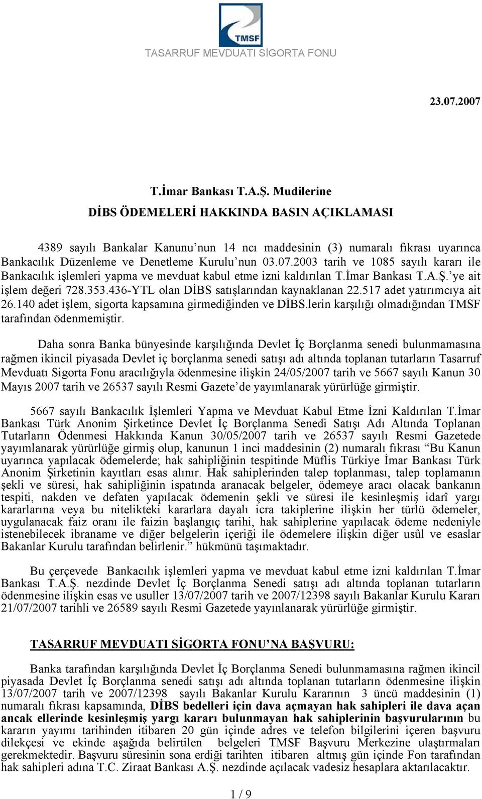 2003 tarih ve 1085 sayılı kararı ile Bankacılık işlemleri yapma ve mevduat kabul etme izni kaldırılan T.İmar Bankası T.A.Ş. ye ait işlem değeri 728.353.436-YTL olan DİBS satışlarından kaynaklanan 22.