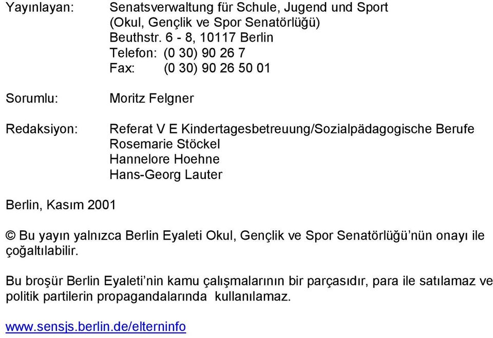 Stöckel Hannelore Hoehne Hans-Georg Lauter Berlin, Kasõm 2001 Bu yayõn yalnõzca Berlin Eyaleti Okul, Gençlik ve Spor Senatörlüğü nün onayõ ile