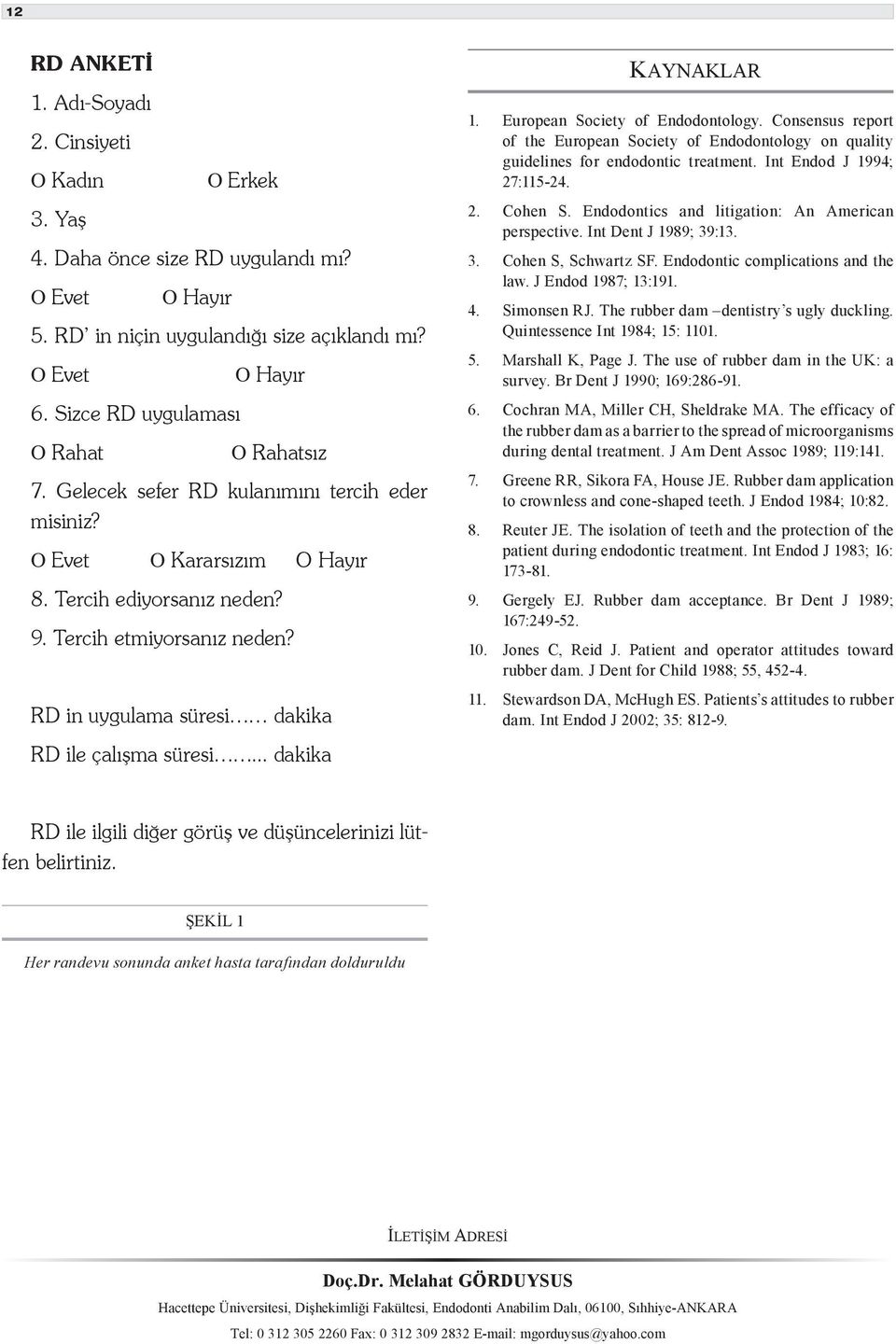 RD in uygulama süresi dakika KAYNAKLAR 1. European Society of Endodontology. Consensus report of the European Society of Endodontology on quality guidelines for endodontic treatment.