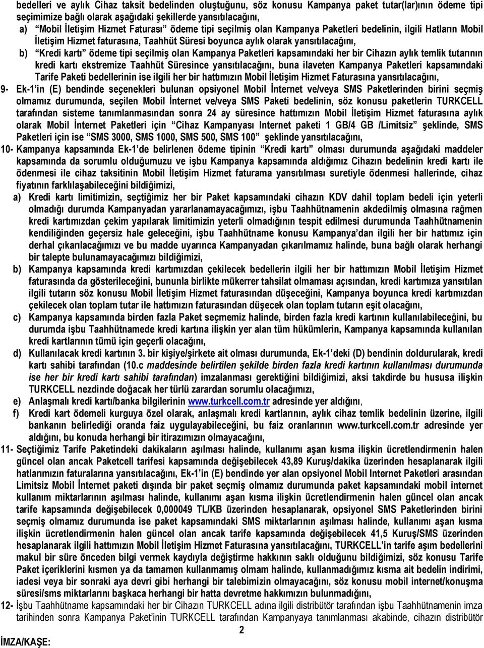 seçilmiş olan Kampanya Paketleri kapsamındaki her bir Cihazın aylık temlik tutarının kredi kartı ekstremize Taahhüt Süresince yansıtılacağını, buna ilaveten Kampanya Paketleri kapsamındaki Tarife